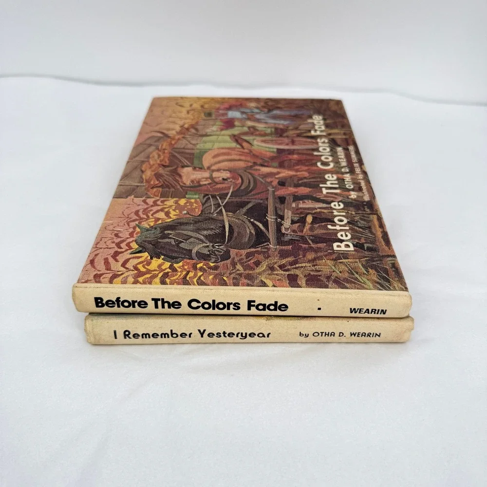Otha D Wearin Books Before The Colors Fade & I Remember Yesteryear Farm History